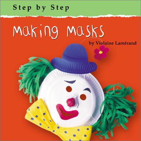 Making Masks (Step by Step (Bridgestone)) by Violaine Lamerand