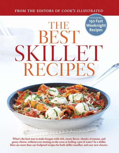 The Best Skillet Recipes: A Best Recipe Classic by Cook's Illustrated Magazine