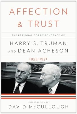 Affection and Trust: The Personal Correspondence of Harry S. Truman and Dean Acheson, 1953-1971