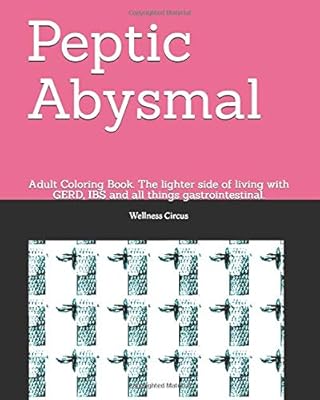 Peptic Abysmal: Adult Coloring Book. The lighter side of living with GERD, IBS and all things gastrointestinal.
