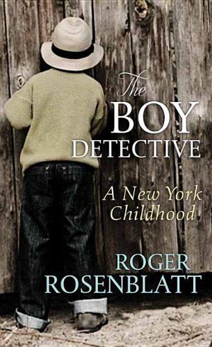 The Boy Detective: A New York Childhood by Roger Rosenblatt