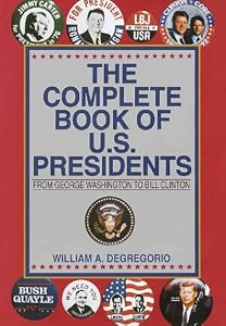 Complete Book of U.S. Presidents by William Degregorio