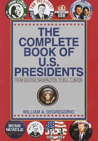 Complete Book of U.S. Presidents by William Degregorio