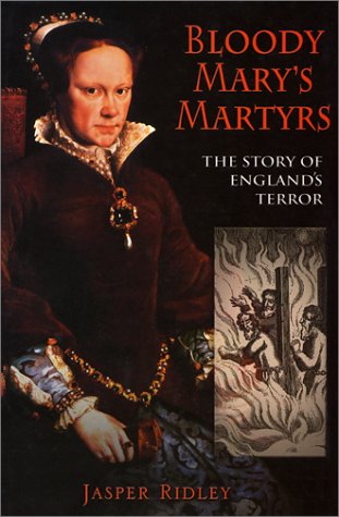 Bloody Mary's Martyrs: The Story of England's Terror by Jasper Ridley