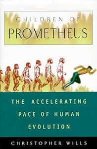Children Of Prometheus: The Accelerating Pace Of Human Evolution (Helix Book) by Christopher Wills