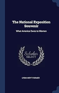 The National Exposition Souvenir: What America Owes to Women by Lydia Hoyt Farmer