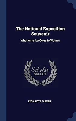 The National Exposition Souvenir: What America Owes to Women