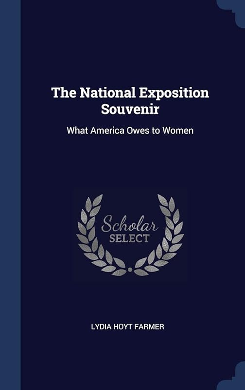 The National Exposition Souvenir: What America Owes to Women by Lydia Hoyt Farmer