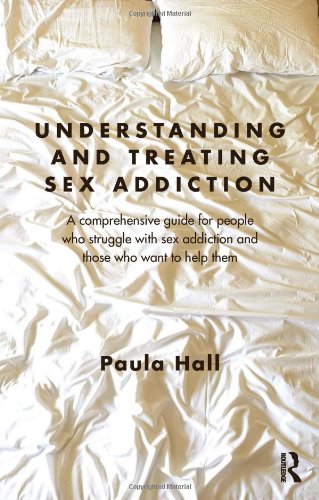Understanding and Treating Sex Addiction: A comprehensive guide for people who struggle with sex addiction and those who want to help them by Patrick J. Carnes Ph.D.