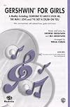 Gershwin for Girls ; A Medley including: Someone To Watch Over Me, The Man I Love, and I've Got A Crush On You ; S.S.A. ; Accompanied with Optional Guitar, Bass and Drums