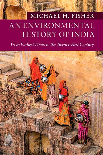 An Environmental History of India: From Earliest Times to the Twenty-First Century (New Approaches to Asian History Book 18) by Michael H. Fisher