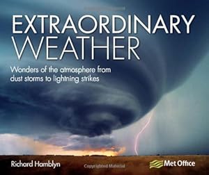 Extraordinary Weather: Wonders of the Atmosphere from Dust Storms to Lightning Strikes