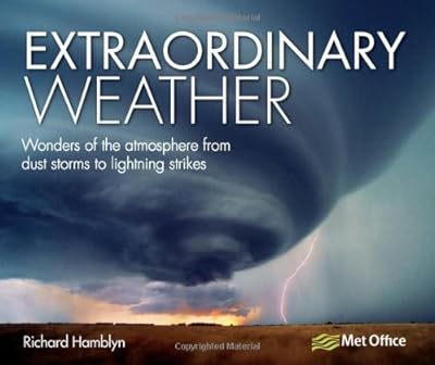 Extraordinary Weather: Wonders of the Atmosphere from Dust Storms to Lightning Strikes