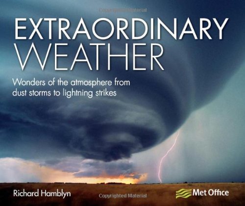 Extraordinary Weather: Wonders of the Atmosphere from Dust Storms to Lightning Strikes by Richard Hamblyn