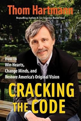 Cracking the Code: How to Win Hearts, Change Minds, and Restore America's Original Vision