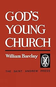 God's Young Church: A Study of the Early Church by William Barclay