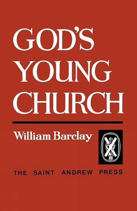 God's Young Church: A Study of the Early Church by William Barclay