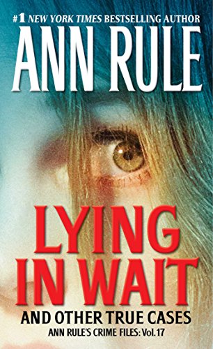 Lying in Wait: Ann Rule's Crime Files: Vol.17 by Ann Rule