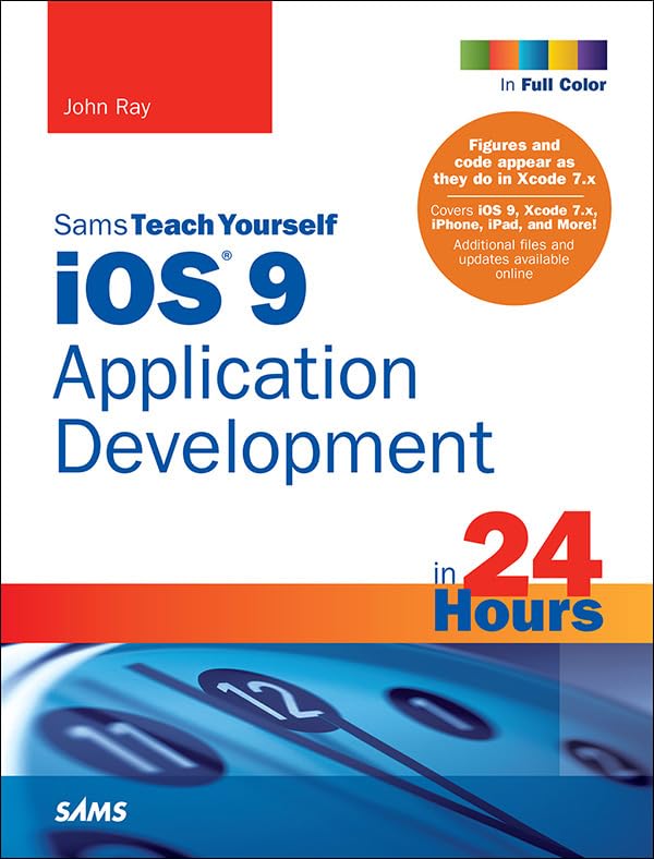iOS 9 Application Development in 24 Hours, Sams Teach Yourself by John Ray