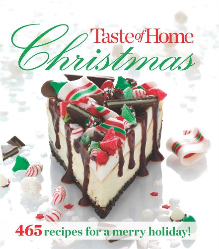 Taste of Home Christmas: 465 Recipes For a Merry Holiday by Taste of Home