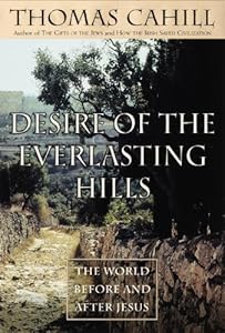 Desire of the Everlasting Hills: The World Before and After Jesus (Hinges of History Book 3)