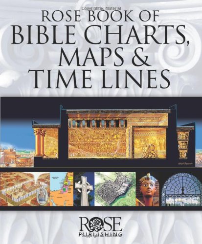 Rose Book of Bible Charts, Maps, and Time Lines by Rose Publishing