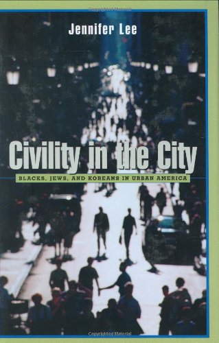 Civility in the City: Blacks, Jews, and Koreans in Urban America by Jennifer Lee