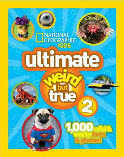 National Geographic Kids Ultimate Weird But True 2: 1,000 Wild & Wacky Facts & Photos! by National Geographic