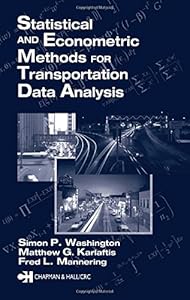 Statistical and Econometric Methods for Transportation Data Analysis by Simon P. Washington