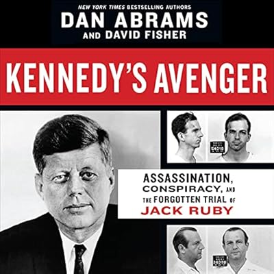 Kennedy's Avenger: Assassination, Conspiracy, and the Forgotten Trial of Jack Ruby