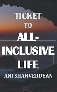 Ticket to All-Inclusive Life: Life Changing Motivational Guidebook