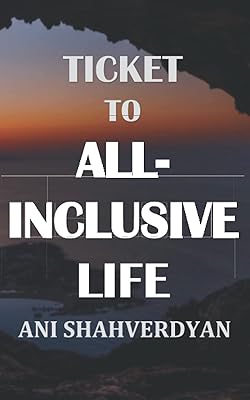 Ticket to All-Inclusive Life: Life Changing Motivational Guidebook