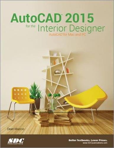 AutoCAD 2015 for the Interior Designer: Autocad for MAC and PC by Dean Muccio