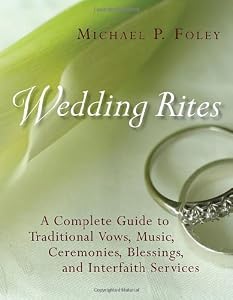 Wedding Rites: A Complete Guide to Traditional Vows, Music, Ceremonies, Blessings, and Interfaith Services