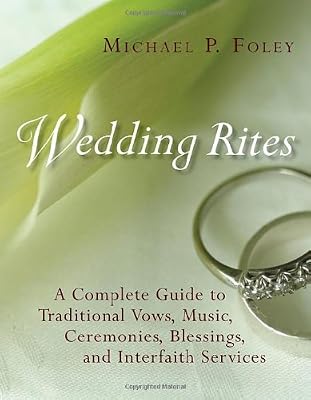 Wedding Rites: A Complete Guide to Traditional Vows, Music, Ceremonies, Blessings, and Interfaith Services