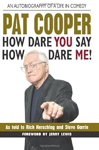 Pat Cooper--How Dare You Say How Dare Me!: An Autobiography of a Life in Comedy