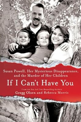 If I Can't Have You: Susan Powell, Her Mysterious Disappearance, and the Murder of Her Children