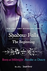 Shadow Falls: The Beginning: Born at Midnight and Awake at Dawn by C. C. Hunter