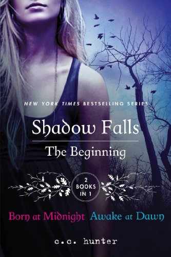 Shadow Falls: The Beginning: Born at Midnight and Awake at Dawn by C. C. Hunter
