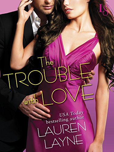 The Trouble with Love: A Sex, Love &amp; Stiletto Novel by Lauren Layne