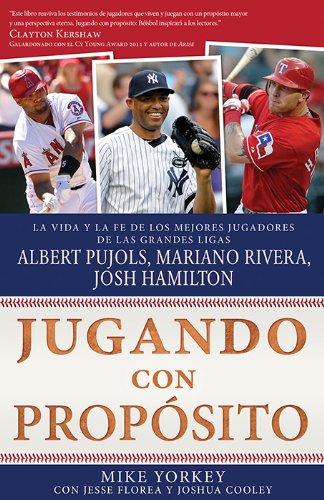 Jugando con prop&oacute;sito: B&eacute;isbol: La vida y la fe de Albert Pujols, Mariano Rivera, Josh Hamilton y los mejores jugadores de las Grandes Ligas de la actualidad by Mike Yorkey  ,