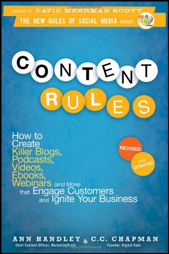 Content Rules: How to Create Killer Blogs, Podcasts, Videos, Ebooks, Webinars by Ann Handley