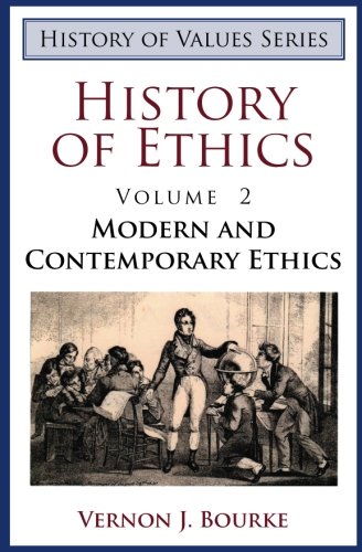 History of Ethics: Modern and Contemporary Ethics by Vernon J. Bourke