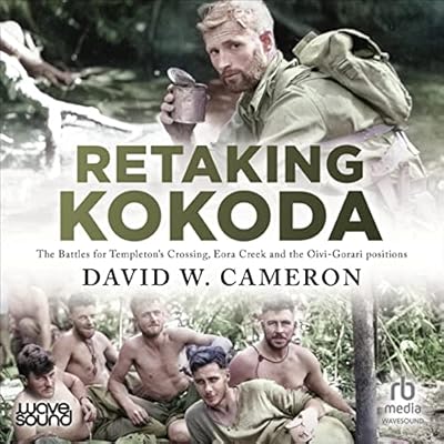 Retaking Kokoda: The Battles for Templeton's Crossing, Eora Creek and the Oivi-Gorari Positions