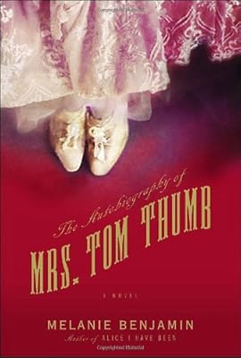The Autobiography of Mrs. Tom Thumb: A Novel