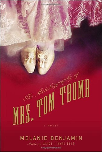 The Autobiography of Mrs. Tom Thumb: A Novel by Melanie Benjamin