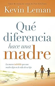 Qu&eacute; diferencia hace una madre: La marca indeleble que una madre deja en la vida de su hijo by Kevin Leman