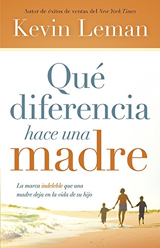 Qu&eacute; diferencia hace una madre: La marca indeleble que una madre deja en la vida de su hijo by Kevin Leman