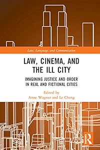 Law, Cinema, and the Ill City: Imagining Justice and Order in Real and Fictional Cities (ISSN)