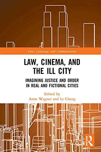 Law, Cinema, and the Ill City: Imagining Justice and Order in Real and Fictional Cities (ISSN) by Anne Wagner